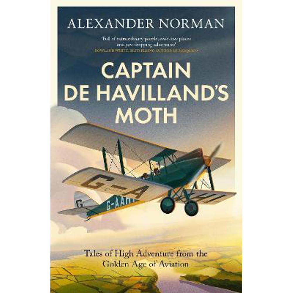 Captain de Havilland's Moth: Tales of High Adventure from the Golden Age of Aviation (Hardback) - Alexander Norman